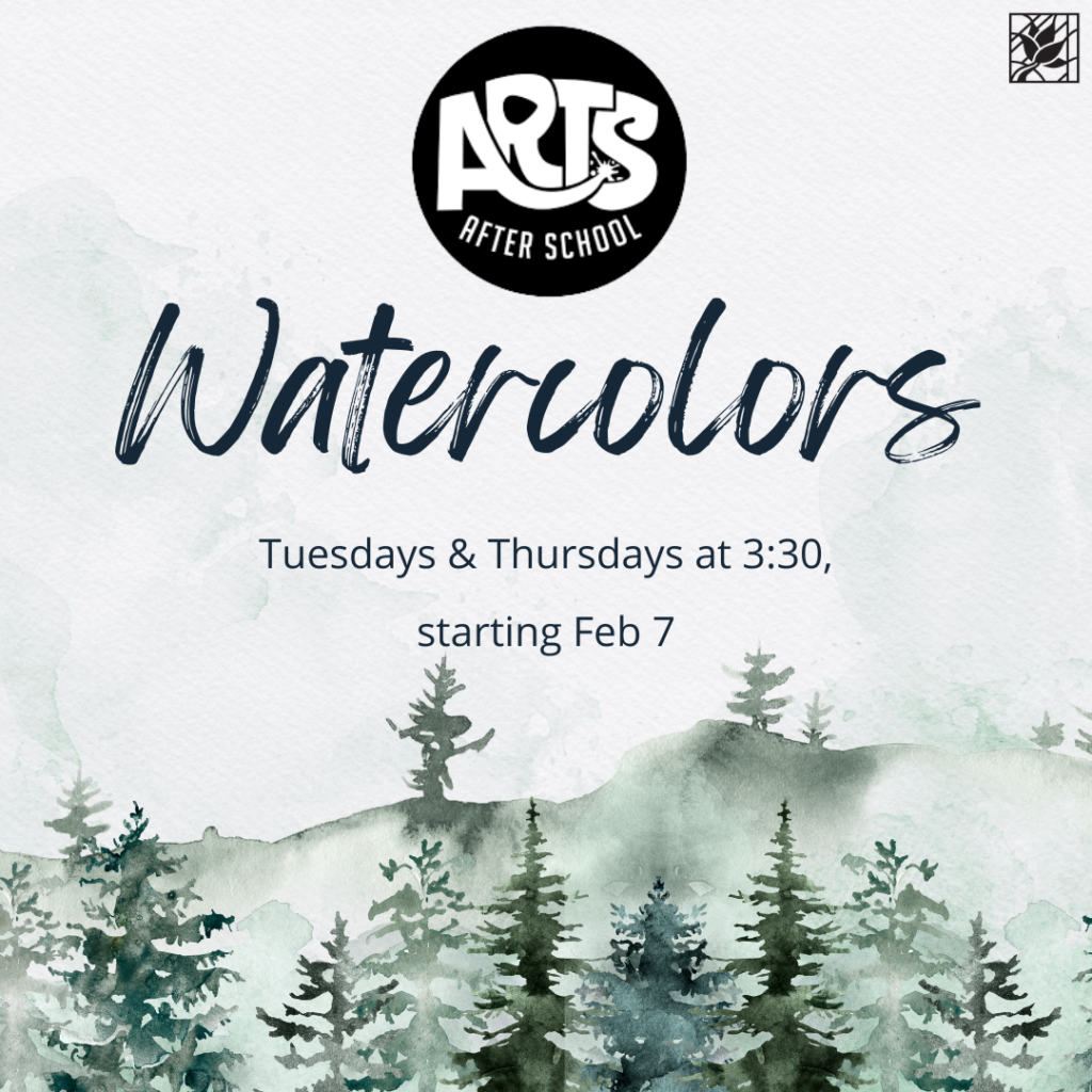 Watercolors; Tuesdays & Thursdays at 3:30; starting February 7th